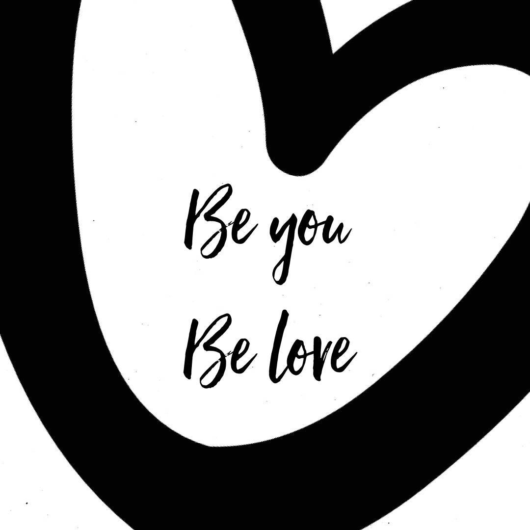 Be you. Be love.