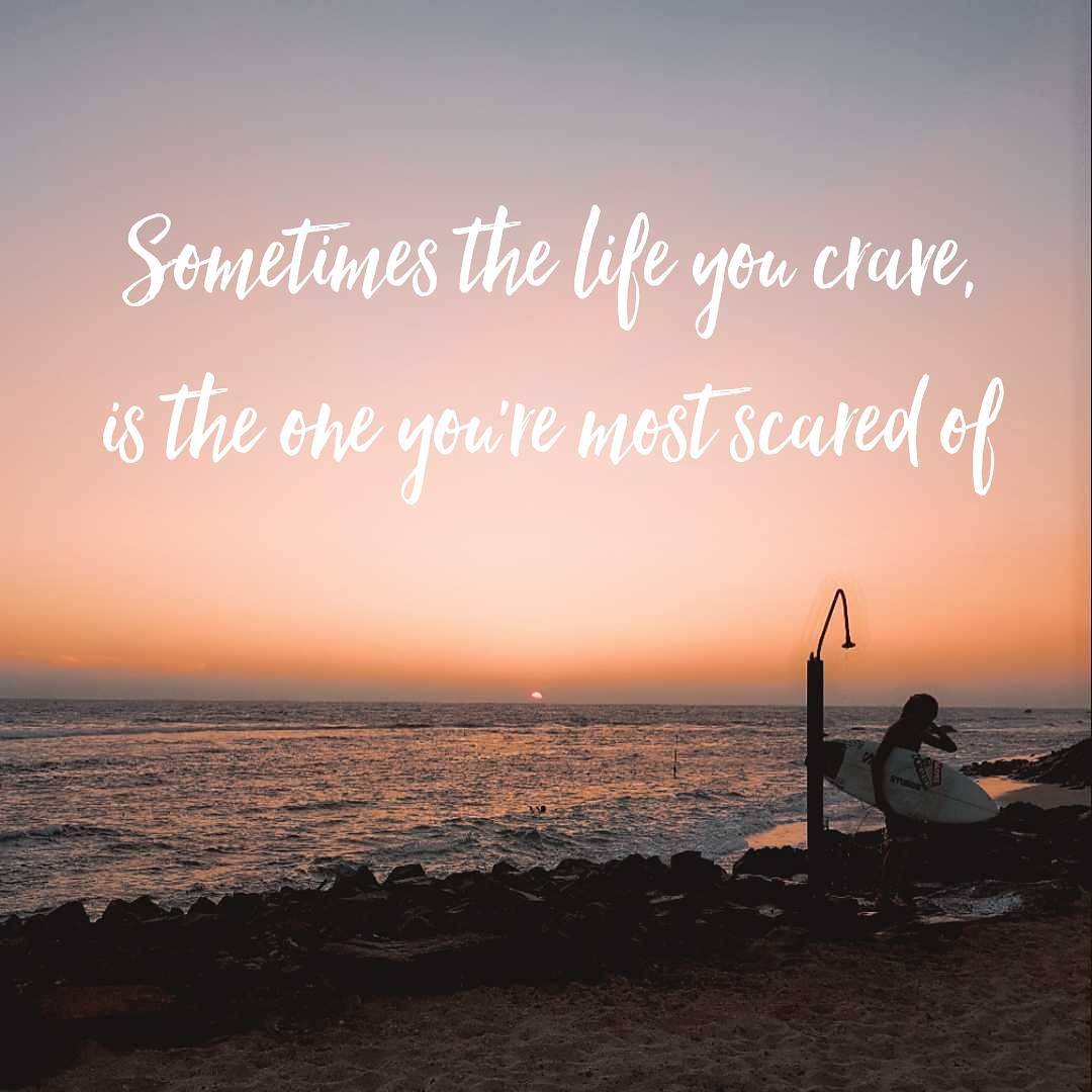 Sometimes the life you crave...is the one you're most scared of