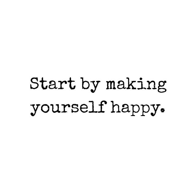 Start by making yourself happy
