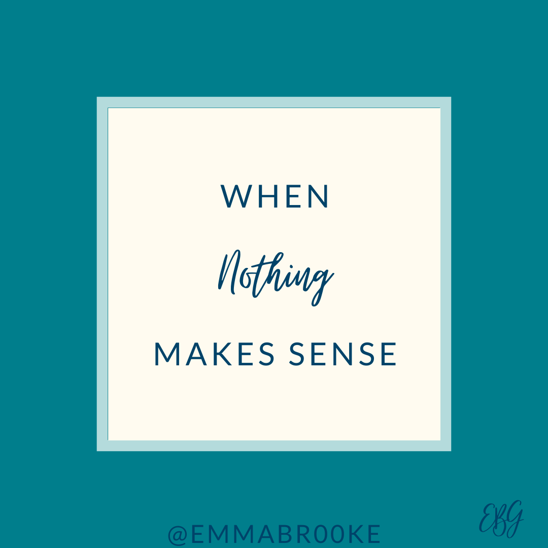 When nothing makes sense