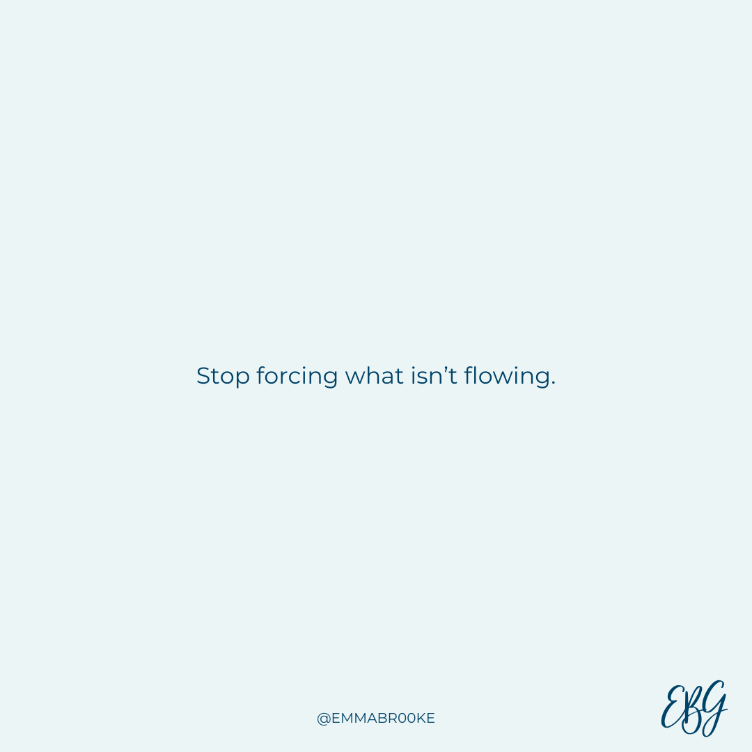 Stop forcing what isn't flowing