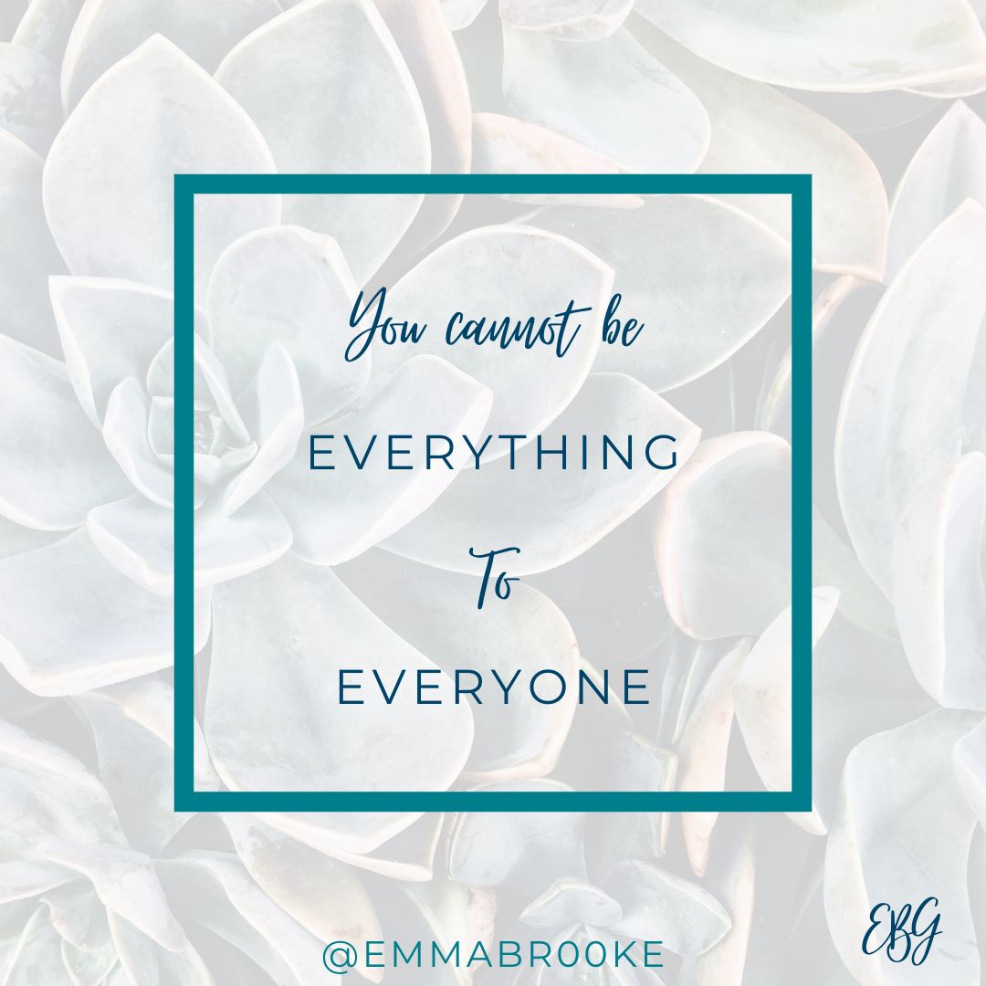 You cannot be everything to everyone